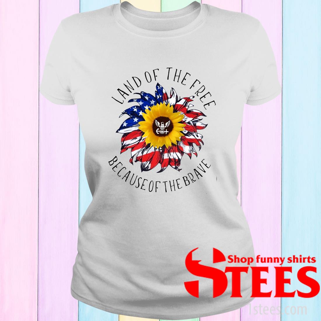 land of the free because of the brave t shirt