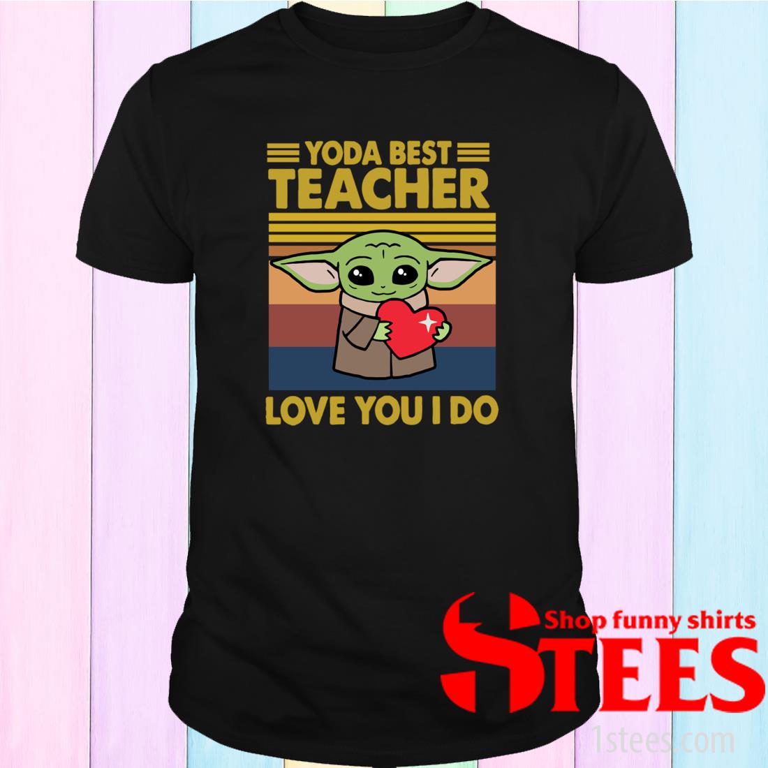 Baby Yoda Best Teacher Love You I Do Vintage Funny Shirt 1stees