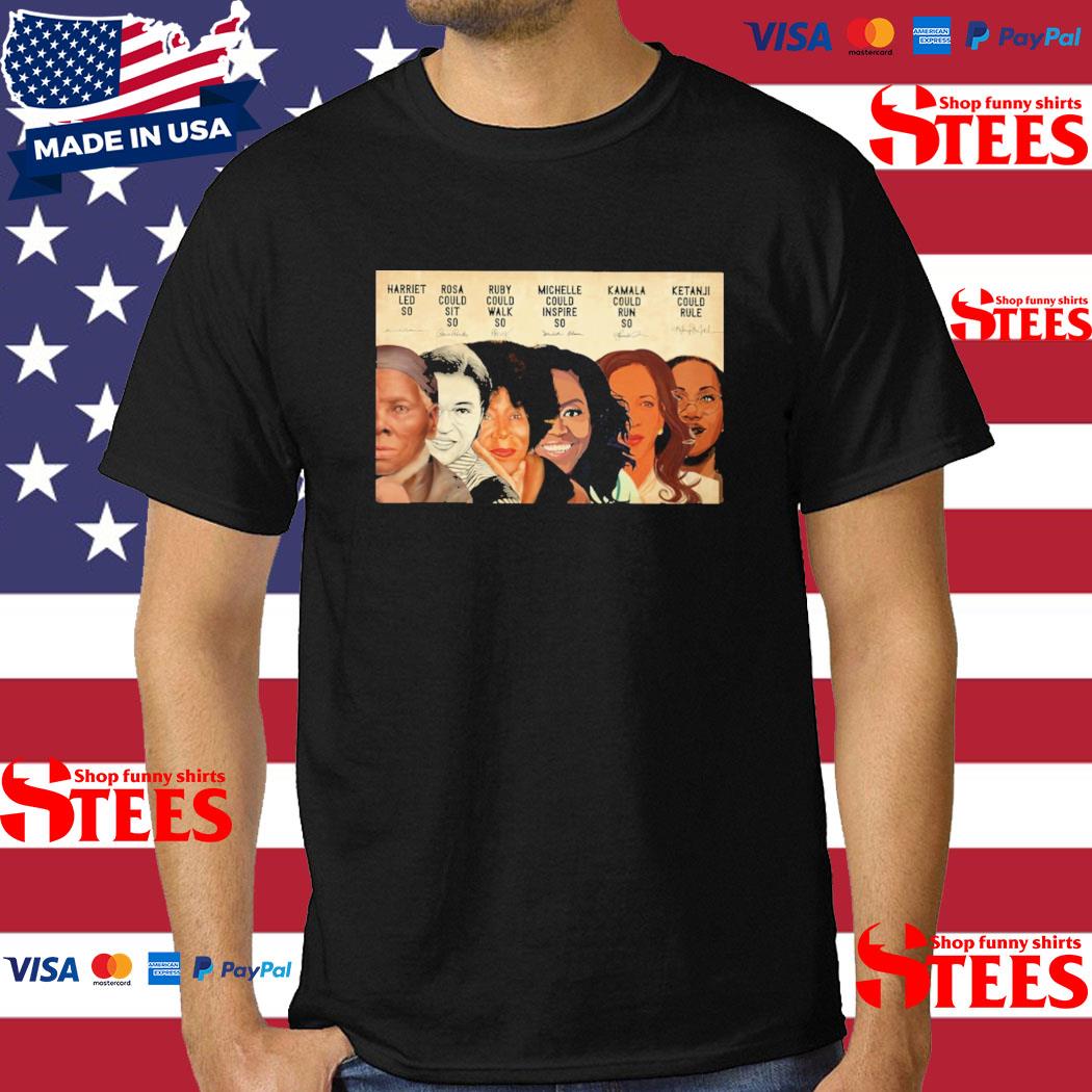 Harriet Led So Rosa Could Sit So Ruby Could Walk So Michele Could Inspire So Kmala Could Run So Ketanji Could Rule Shirt
