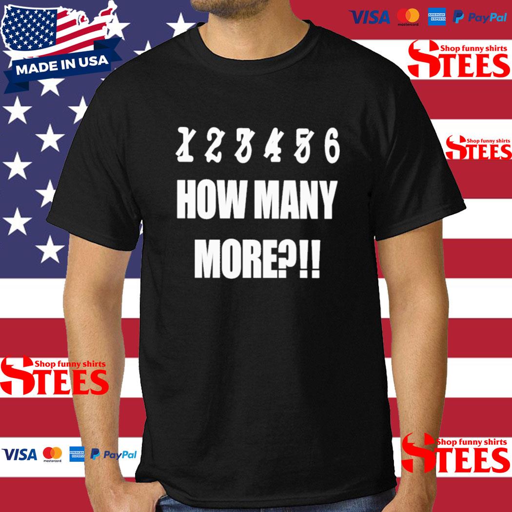 Official 1 2 3 4 5 6 How Many More T-Shirt