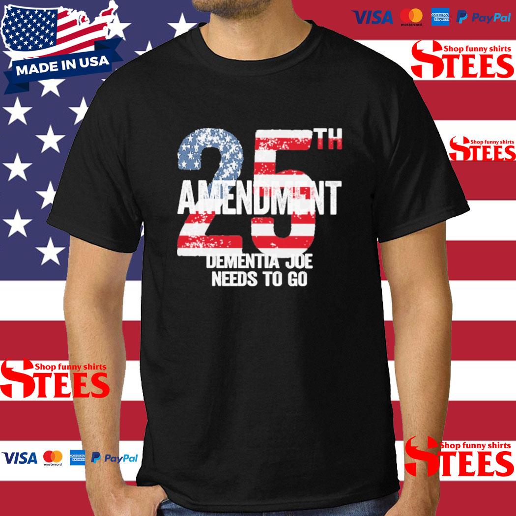 Official 25th Amendment Dementia Joe Needs To Go Shirt