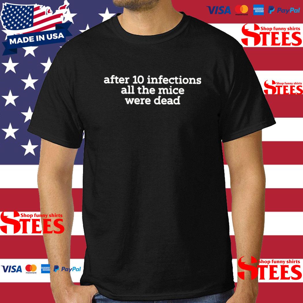 Official After 10 Infections All The Mice Were Dead Shirt
