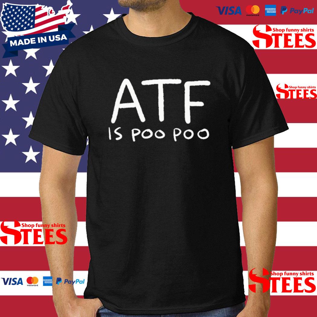 Official Atf Is Poo Poo Shirt