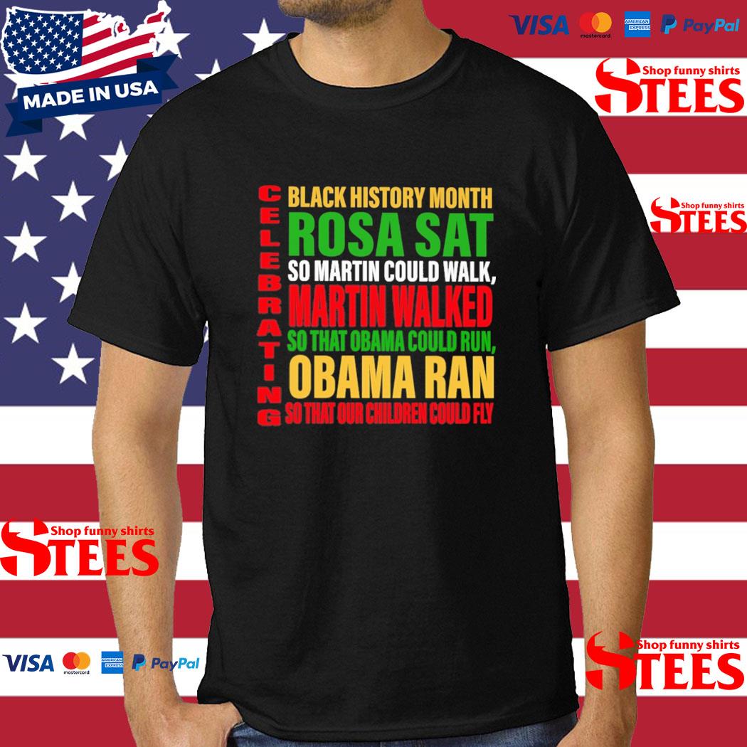 Official Black History Month Rosa Sat Martin Walked Obama Ran Celebrating T-shirt