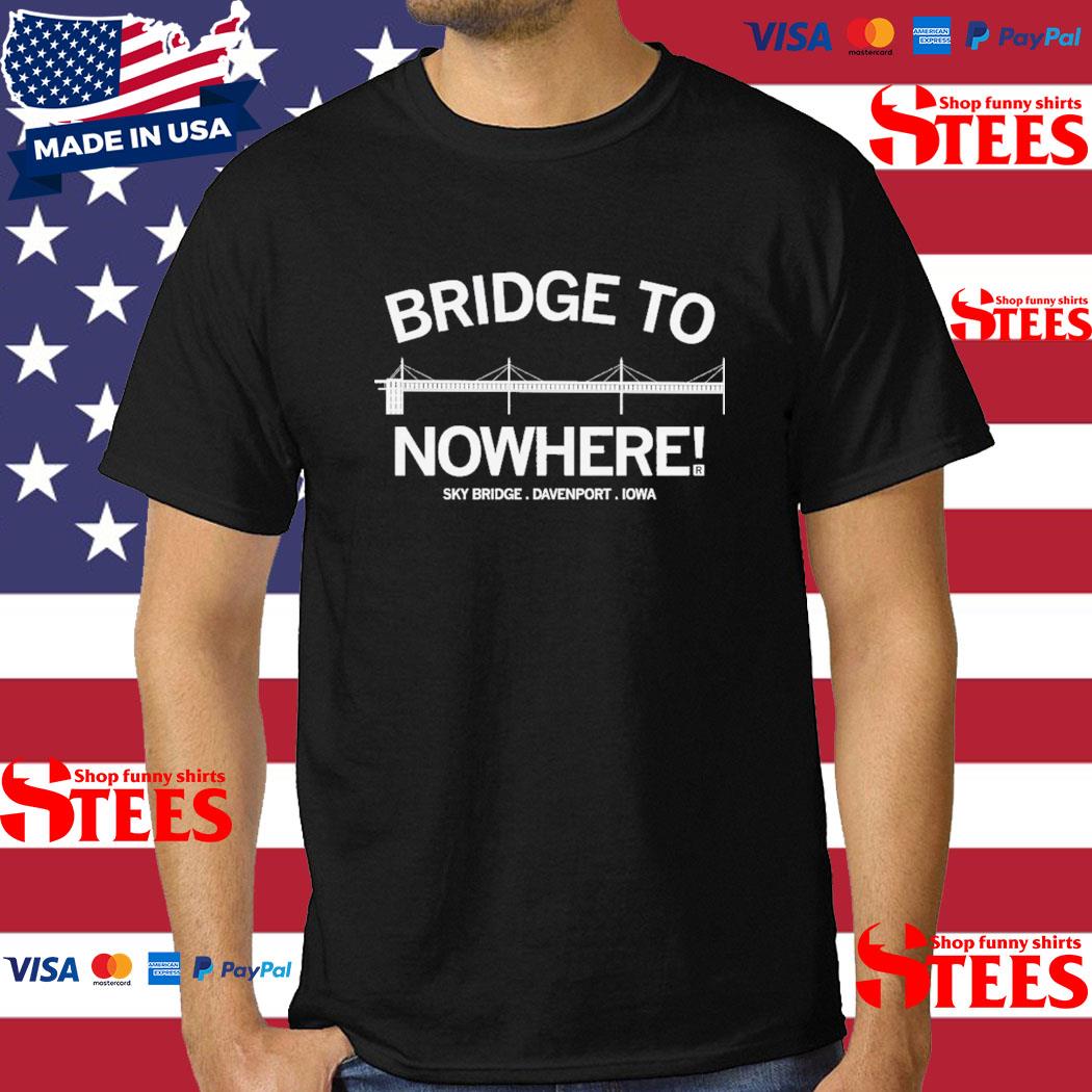 Official bridge To Nowhere Sky Bridge Davenport Iowa Shirt