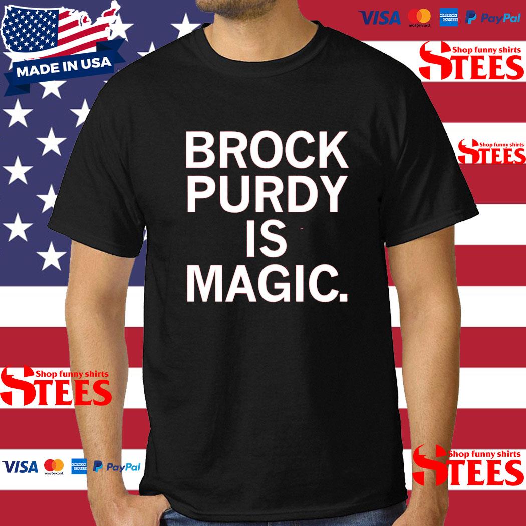 Official brock Purdy Is Magic Shirt