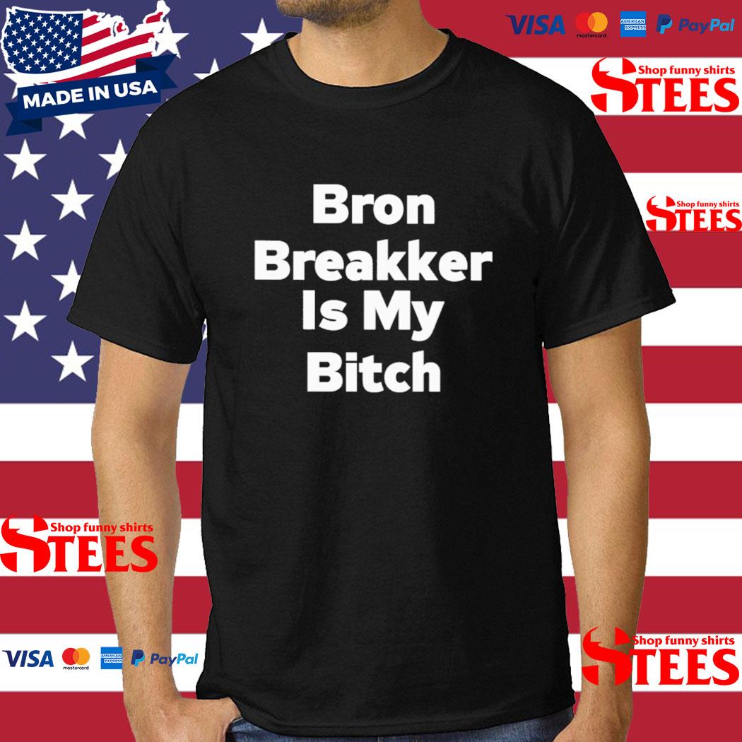 Official Bron Breakker Is My Bitch Shirt