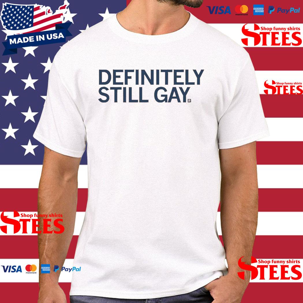 Official Definitely Still Gay Shirt