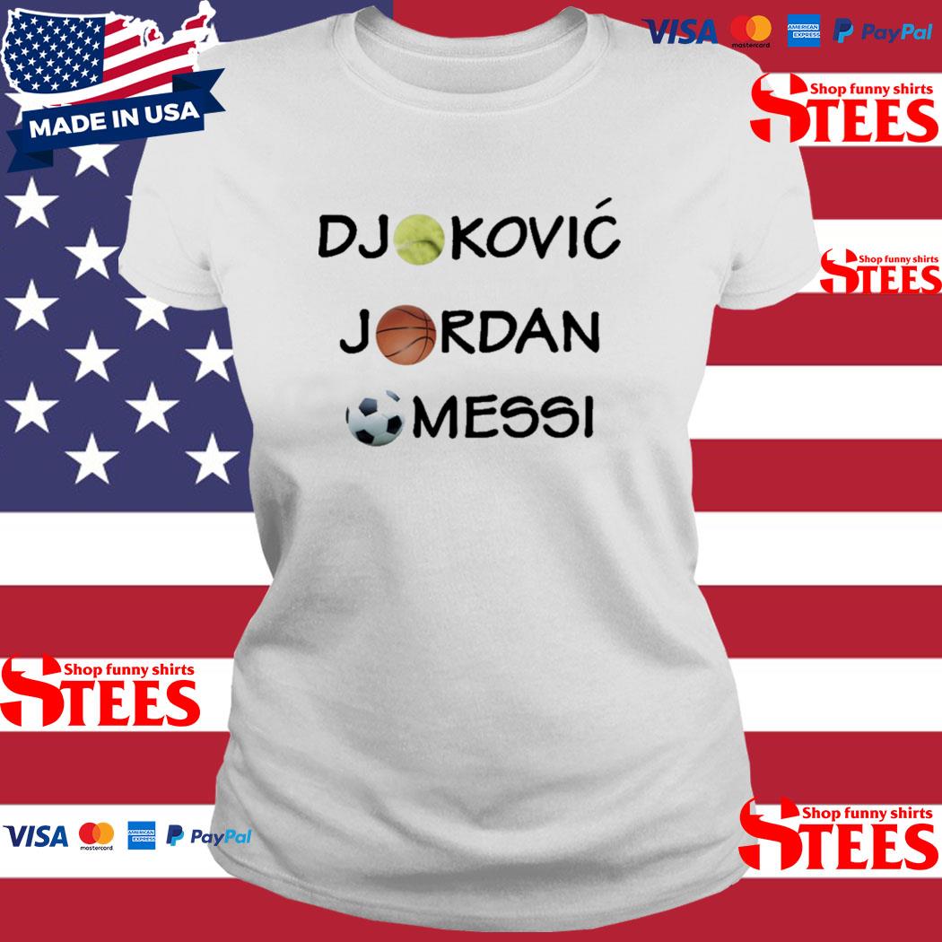 Djokovic Jordan messI shirt, hoodie, sweater, long sleeve and tank top