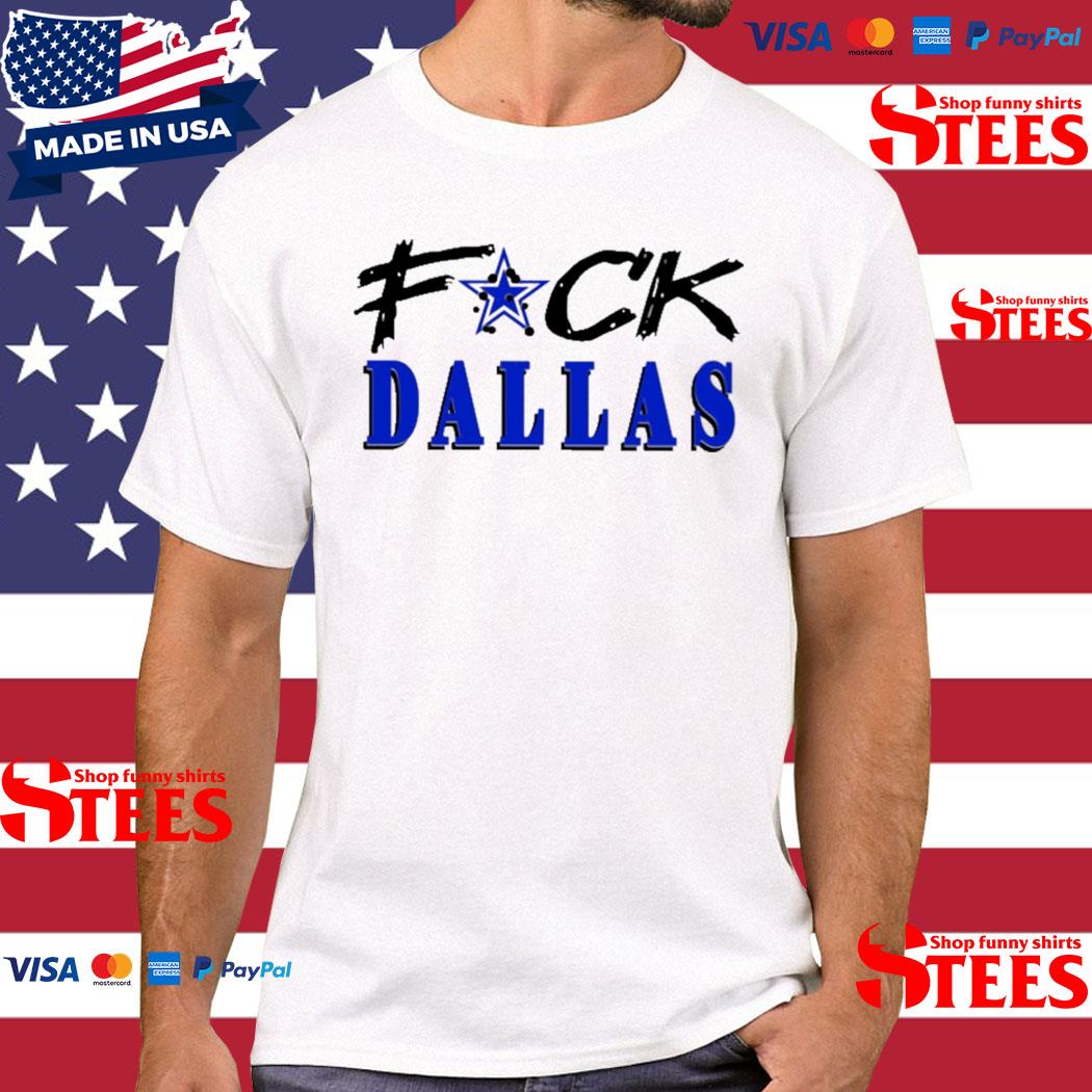 Official Fuck Dallas Cowboys shirt, hoodie, sweater, long sleeve