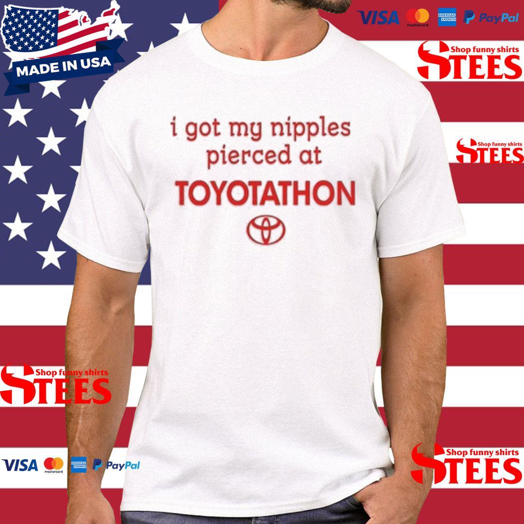 Official I Got My Nipples Pierced At Toyotathon T-shirt