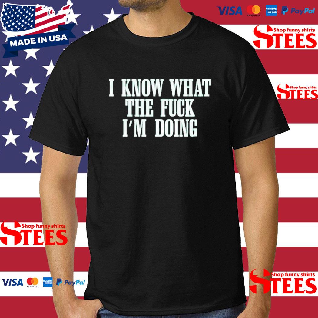Official I Know What I'm Doing Shirt