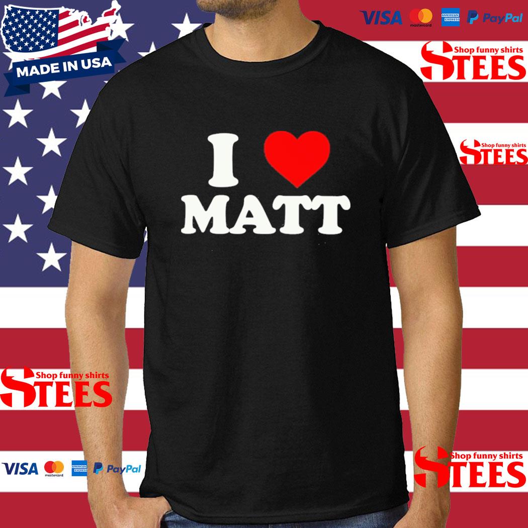 Official I Love Matt Shirt