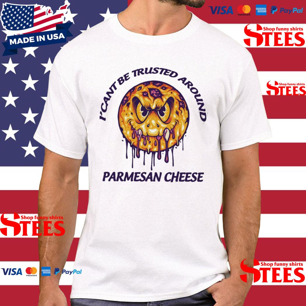 Official I'cant Be Trusted Around Parmesan Cheese Italian Cheese Shirt