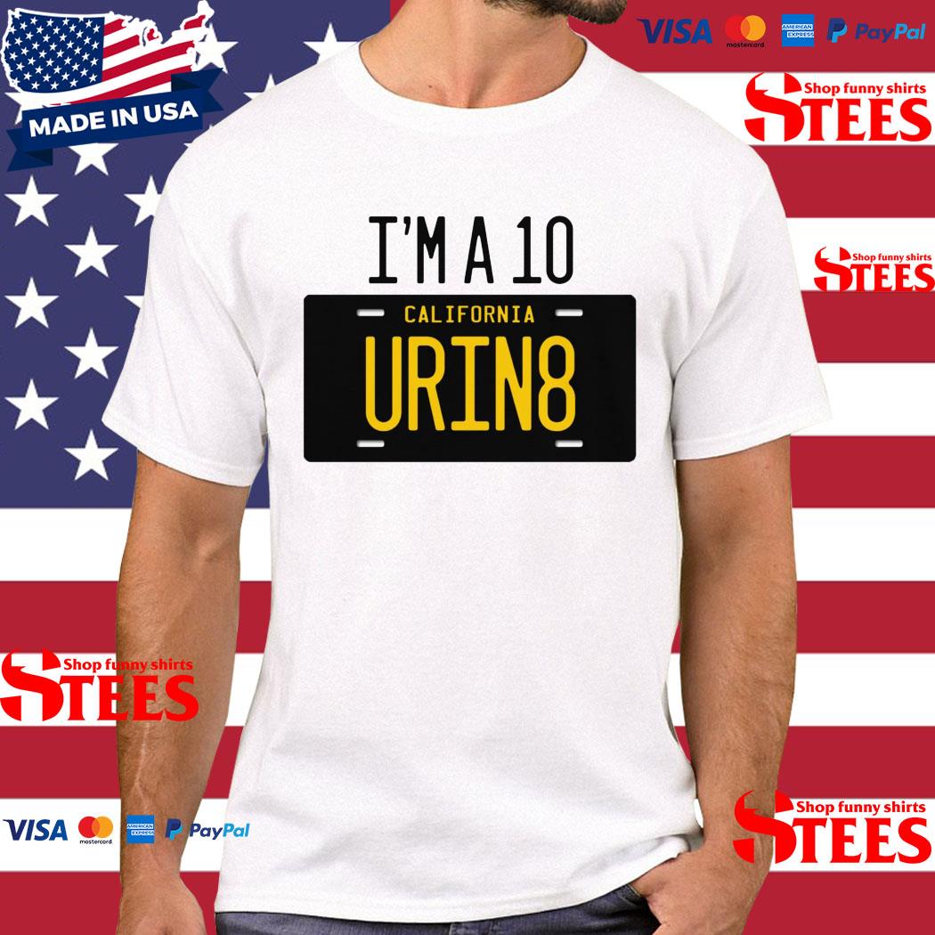 Official I'm A 10 California Urin8 Shirt
