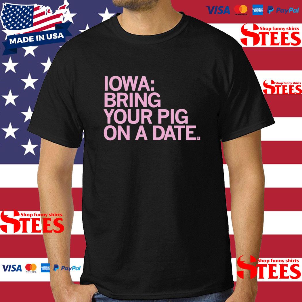 Official Iowa Bring Your Pig On A Date Shirt