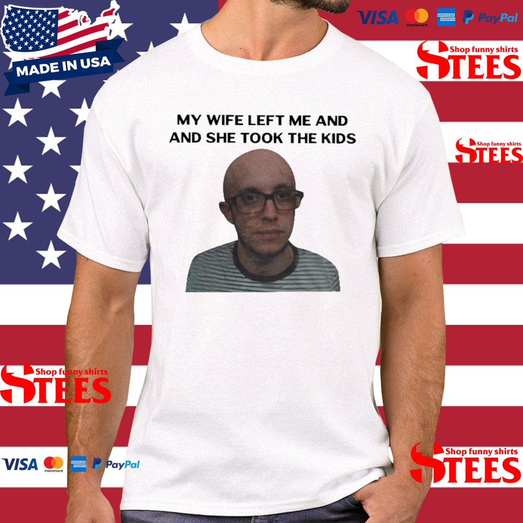Official my Wife Left Me And She Took The Kids Shirt