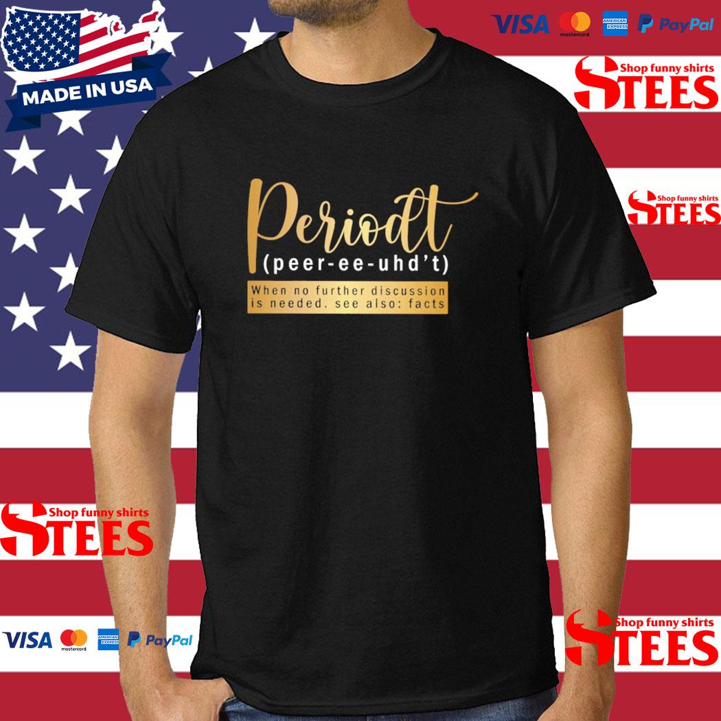 Official Periodt Peer Ee Uhd't When No Further Discussion Is Needed See Also Facts Shirt