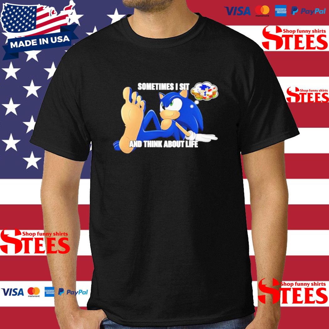 Official sonic Sometimes I Sit And Think About Life Shirt