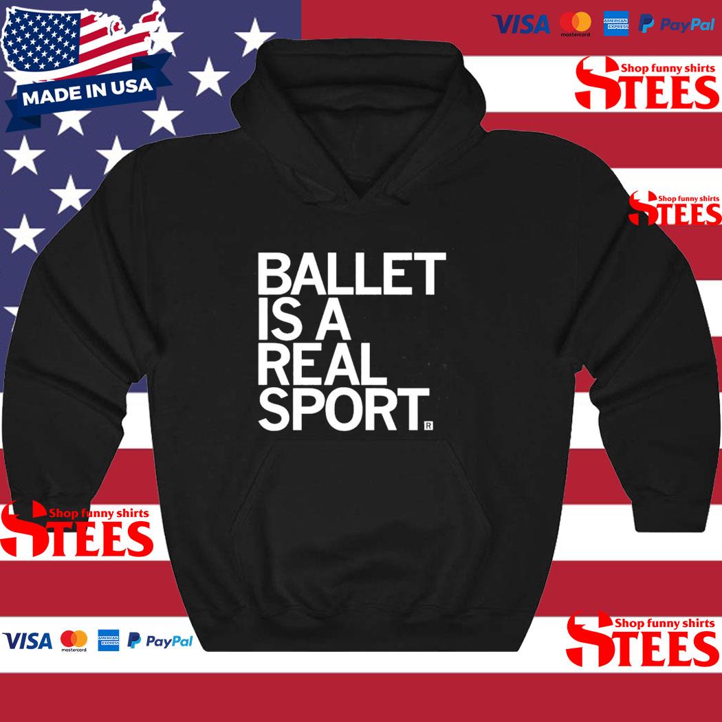 Ballet Is A Real Sport Shirt hoodie