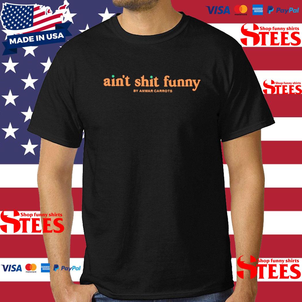 Official Ain't Shit Funny By Anwar Carrots Shirt
