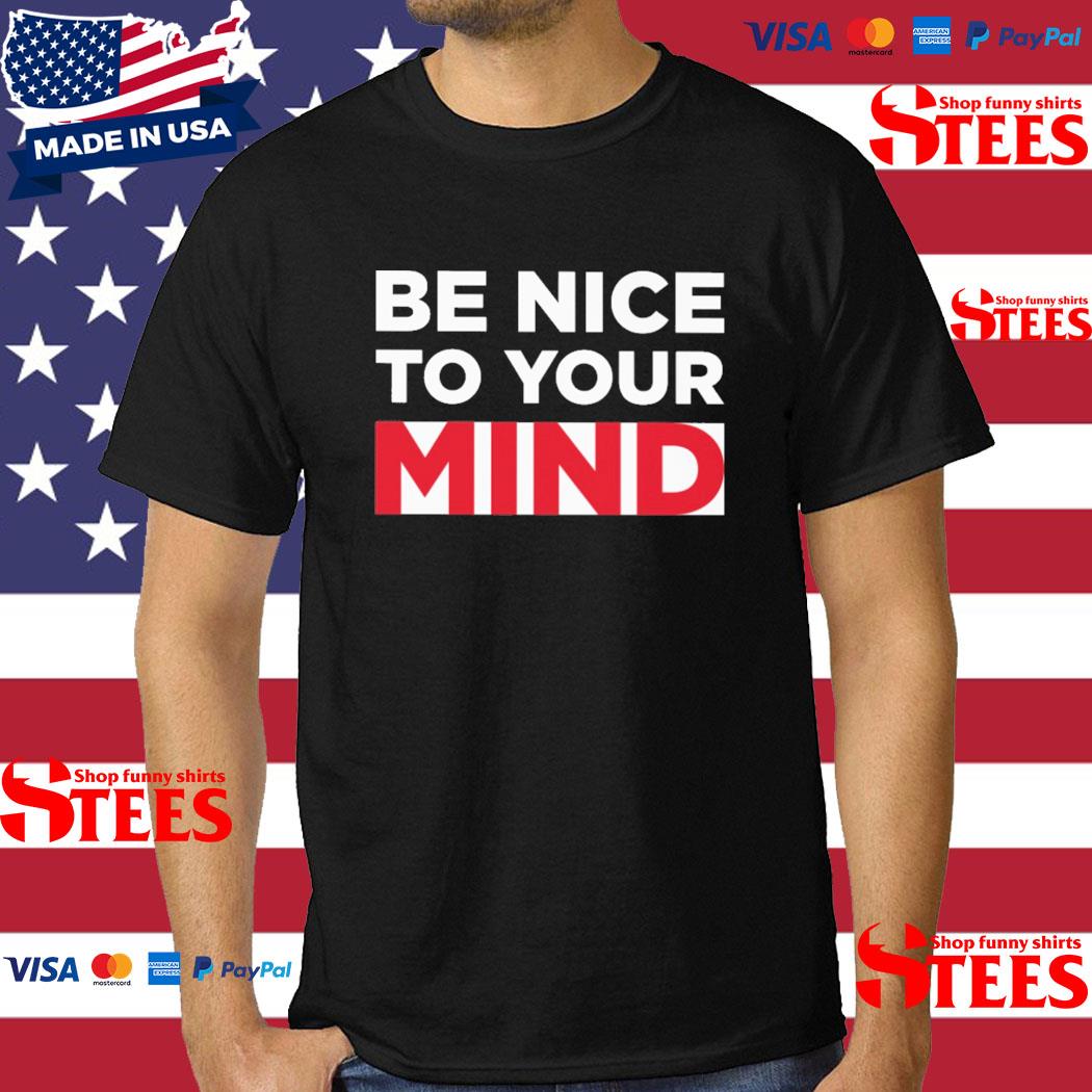 Official Be Nice To Your Mind Shirt