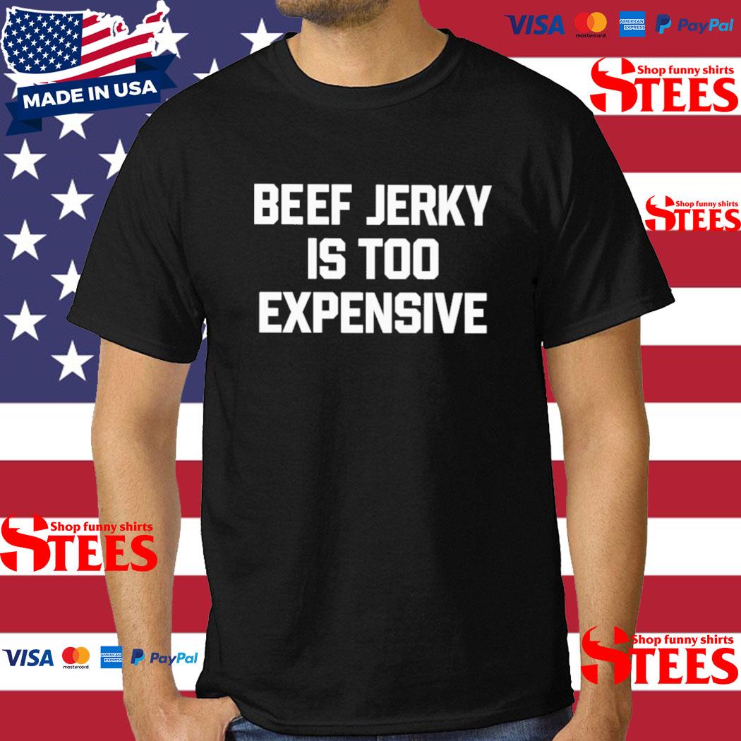 Official beef Jerky Is Too Expensive Shirt