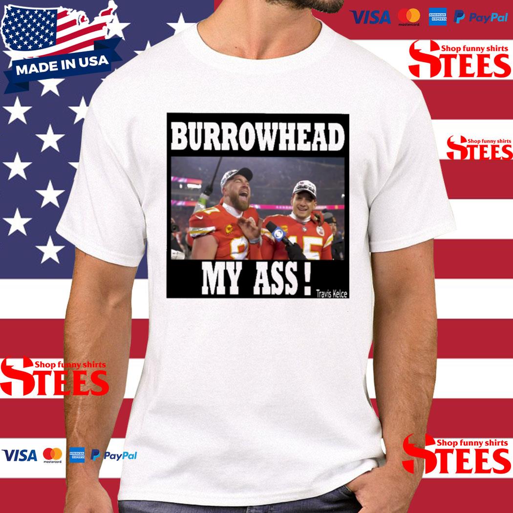 Official Burrowhead My Ass Travis Kelce Shirt
