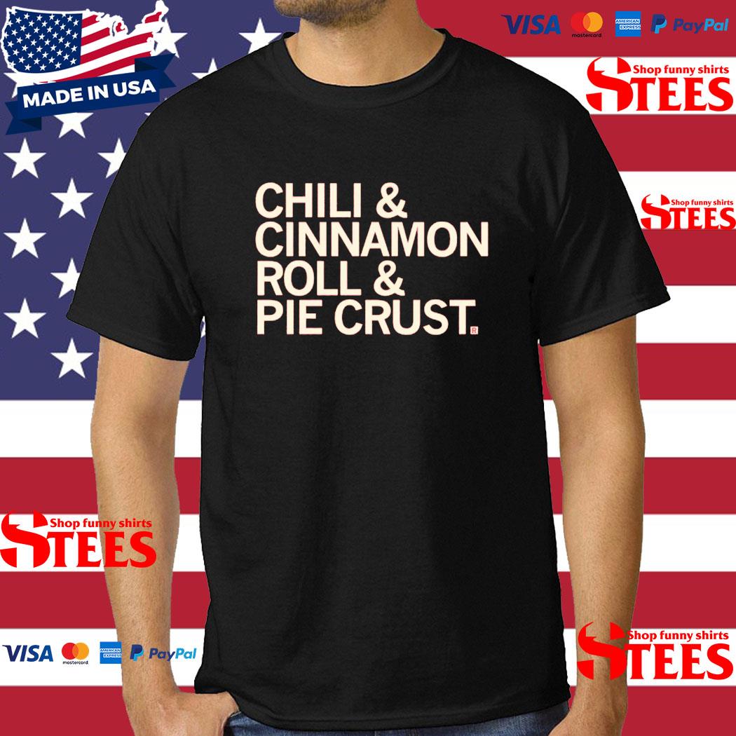 Official Chili & Cinnamon Rolls & Pie Crust Shirt