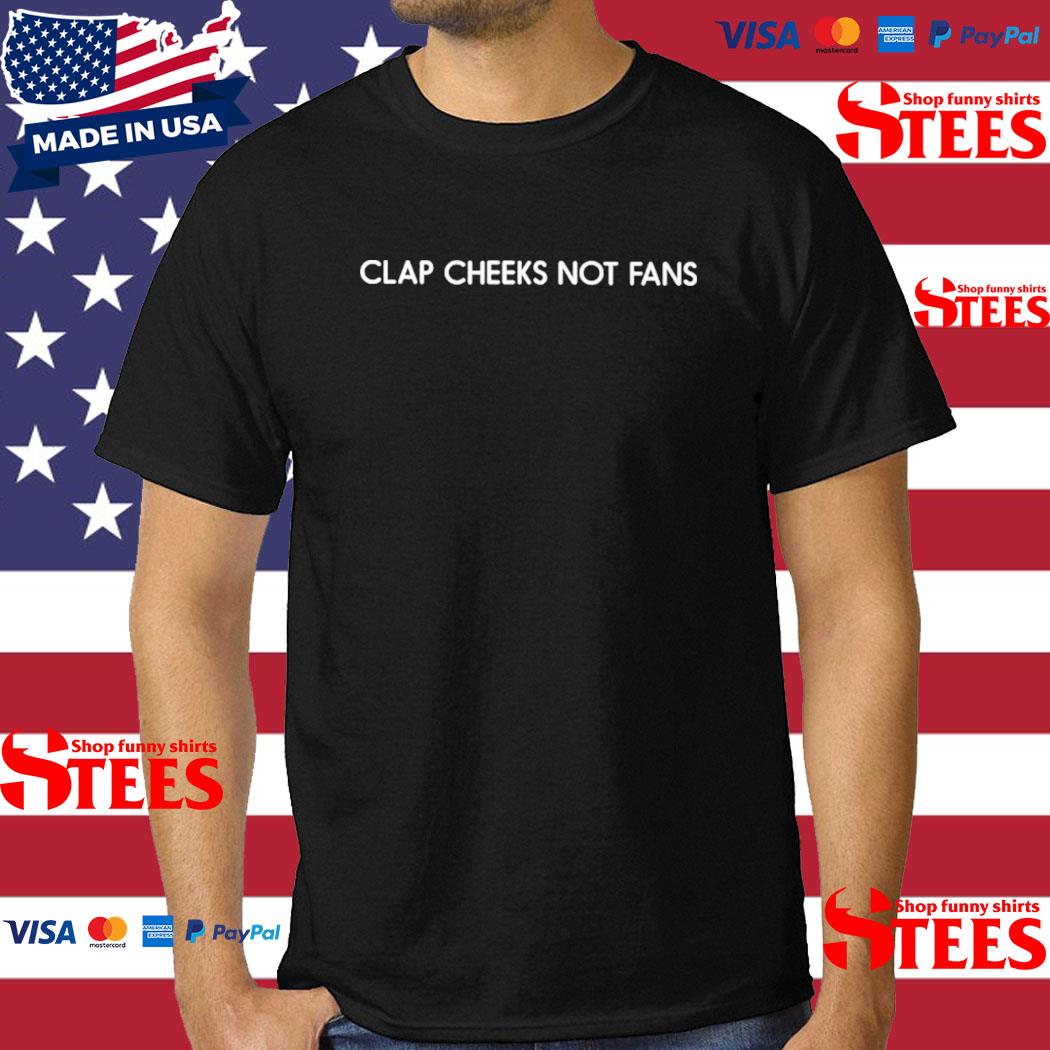 Official Clap Cheeks Not Fans Shirt