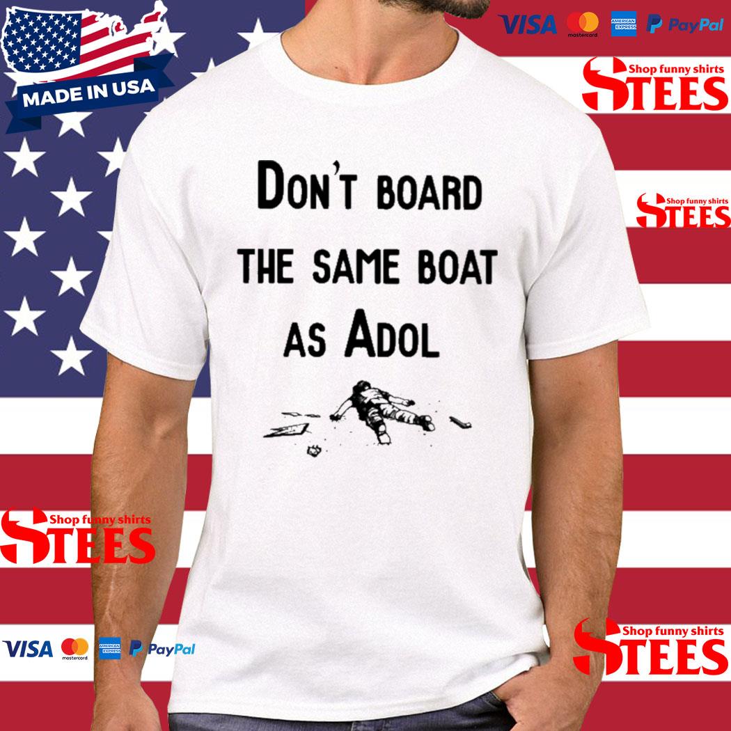 Official don't Board The Same Boat As Adol Shirt