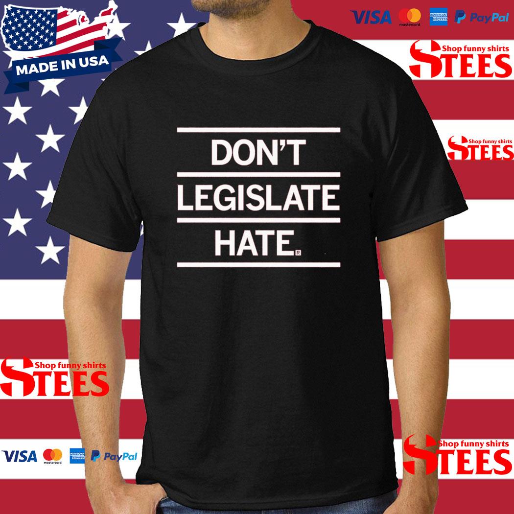 Official don't Legislature Hate Shirt