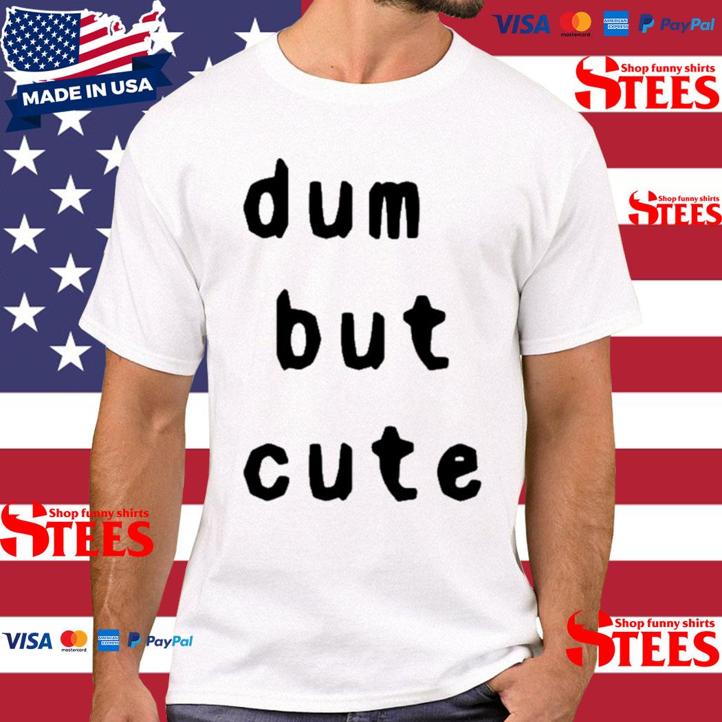 Official dum But Cute Shirt