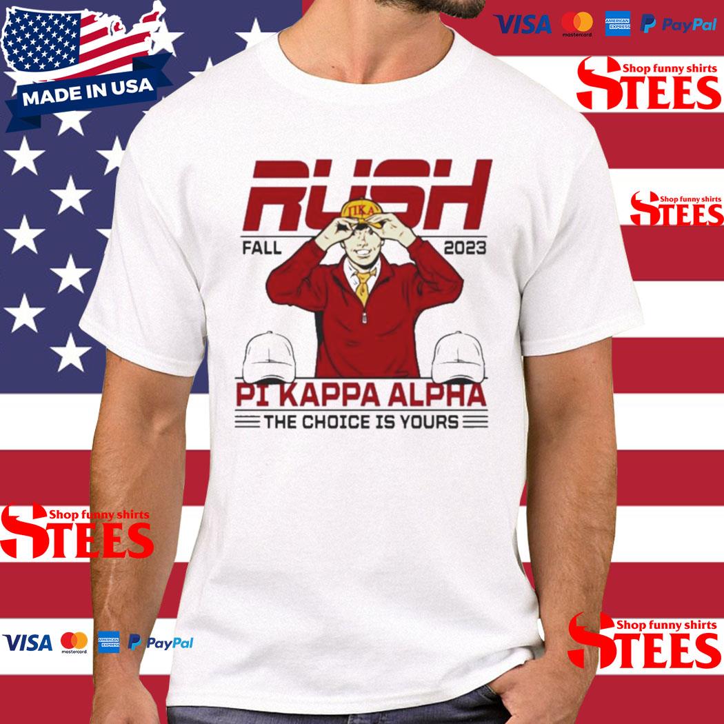 Official Fall Rush 2023 Pi Kappa Alpha The Choice Is Yours Shirt