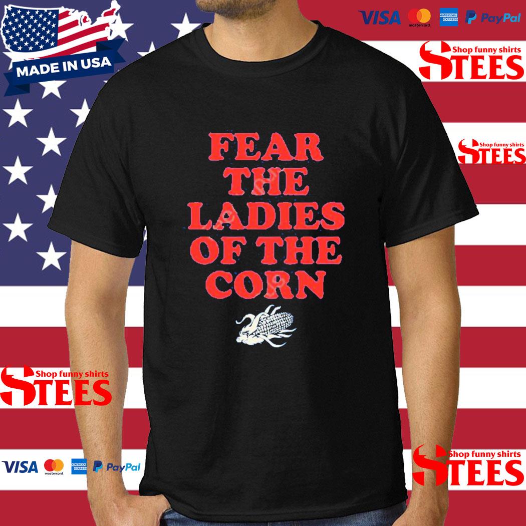 Official Fear The Ladies Of The Corn Shirt