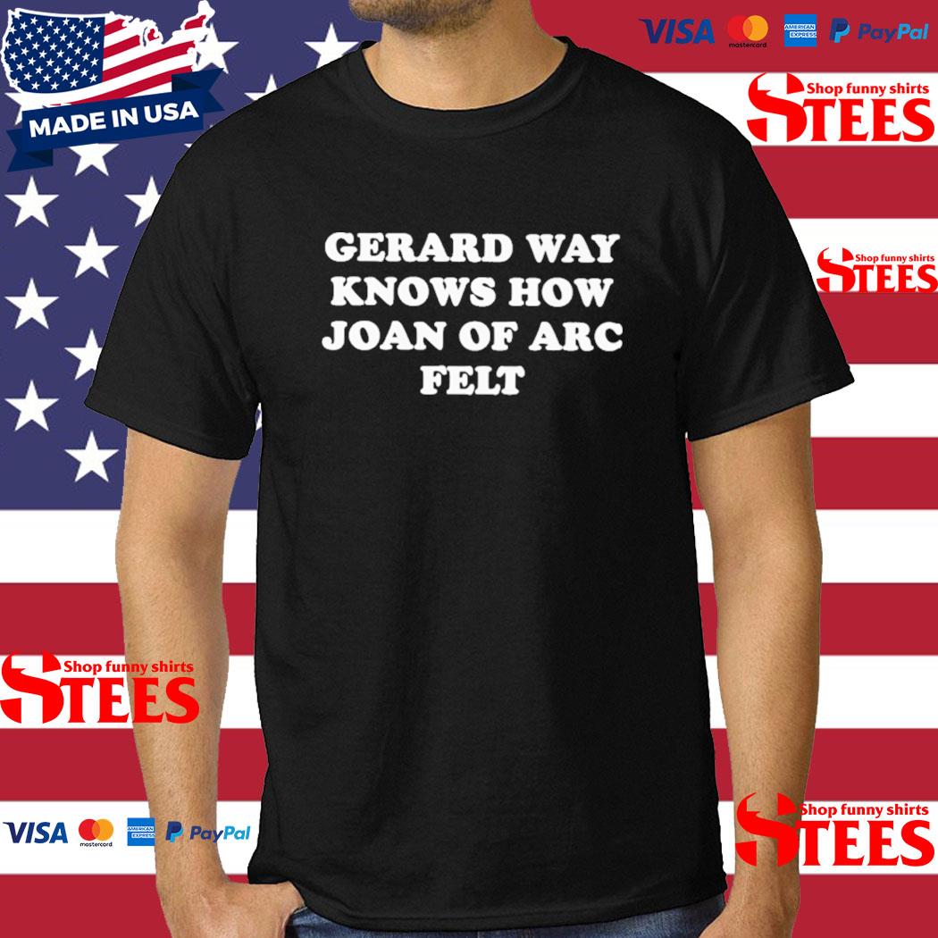 Official Gerard Way Knows How Joan Of Arc Felt Shirt