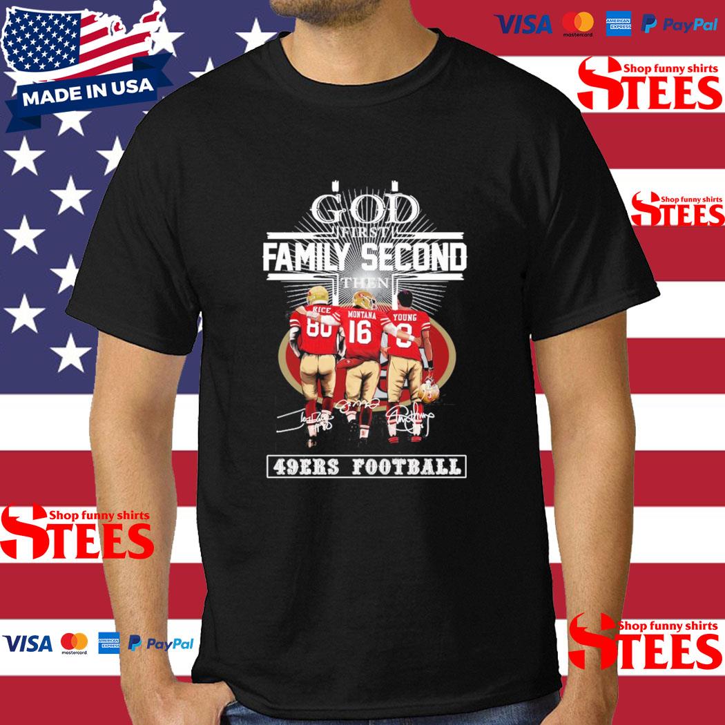 Official God First Family Second Then 49ers Football Rice Montana And Young Signatures Shirt