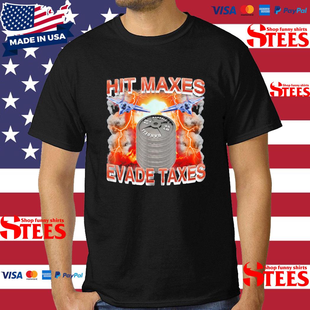 Official Hit Maxes Evade Taxes T-shirt
