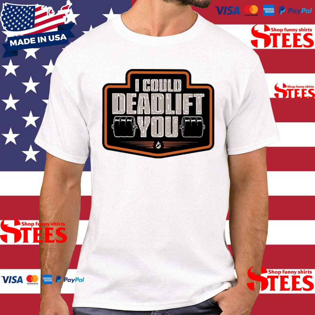 Official I could deadlift you T-shirt