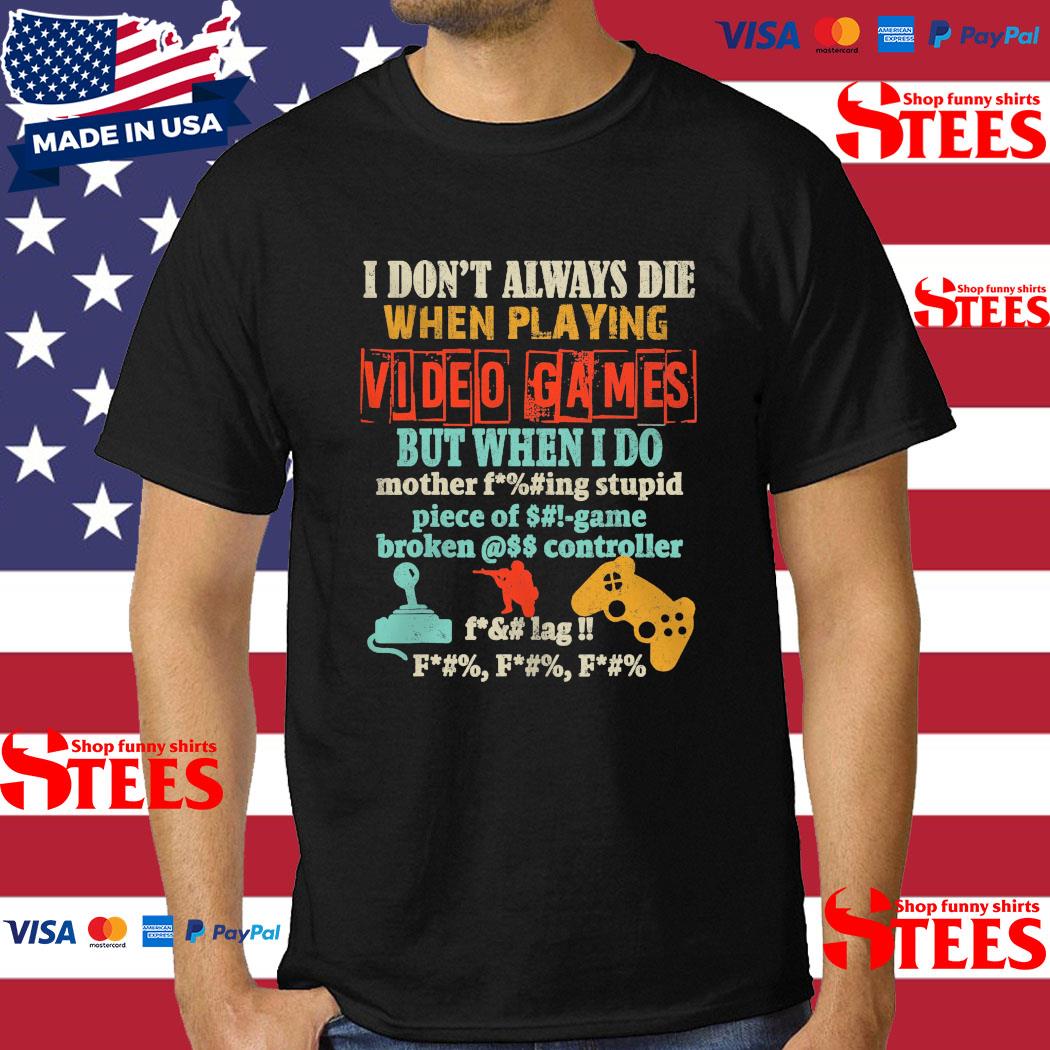 Official I Don't Always Die When Playing Video Games But When I Do T-shirt