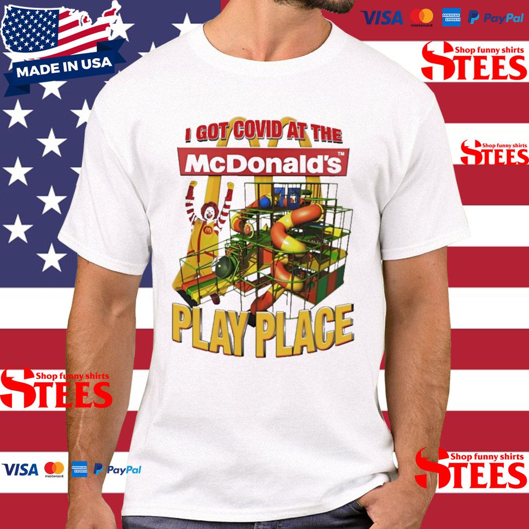 Official I Got Covid At The McDonald's Play Place Shirt
