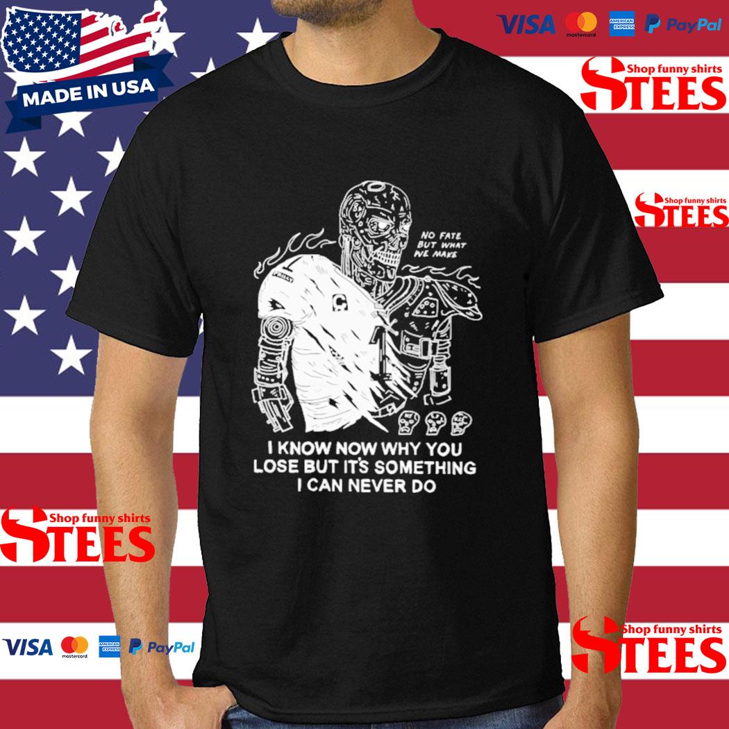 Official I Know Now Why You Lose But It's Something I Can Never Do Shirt