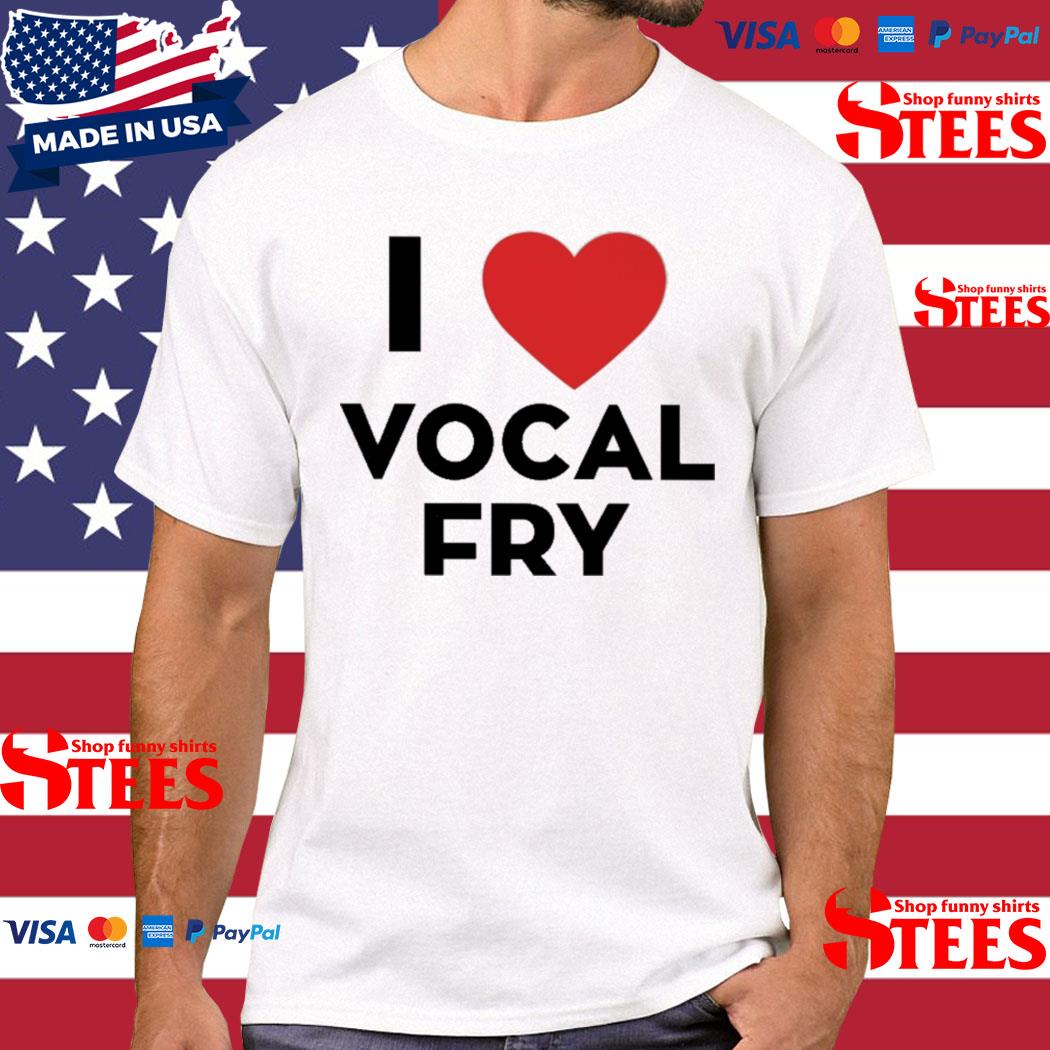 Official I love vocal fry T-shirt