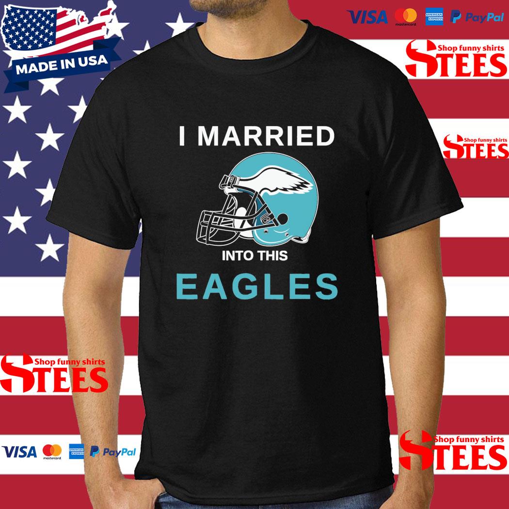 Official I Married Into This Eagles Helmet 2023 Shirt