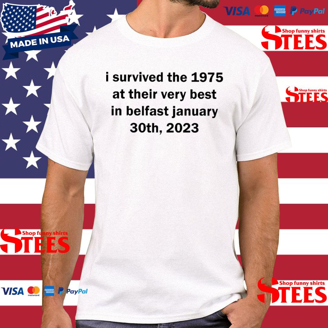 Official I Survived The 1975 At Their Very Best In Belfast January 30th 2023 Shirt