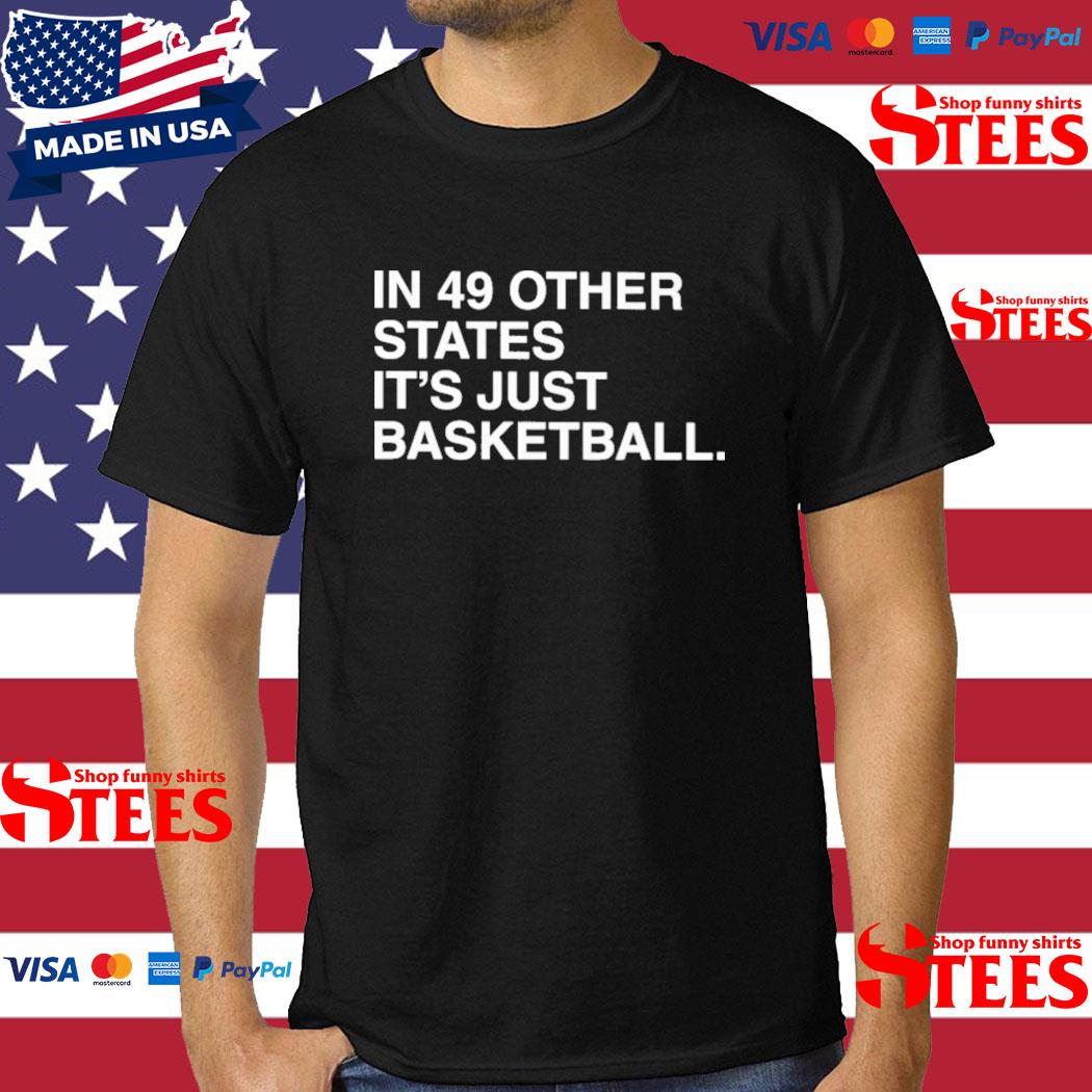 Official In 49 Other States It's Just Basketball Shirt