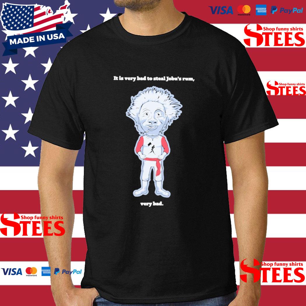 Official It Is Very Bad To Steal Jobu's Rum Very Bad Shirt