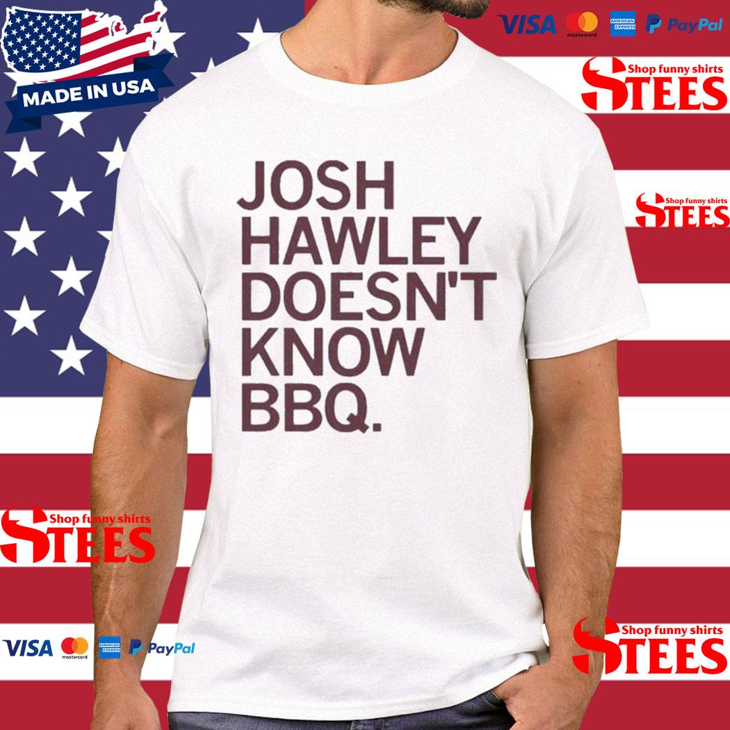 Official Josh Hawley Doesn’t Know Bbq Shirt