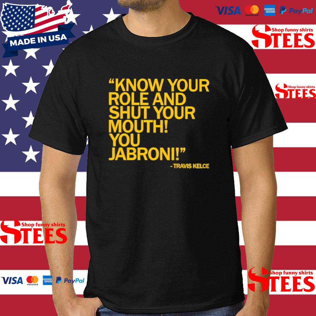Official Know Your Role And Shut Your Mouth Jabroni Travis Kelce Shirt