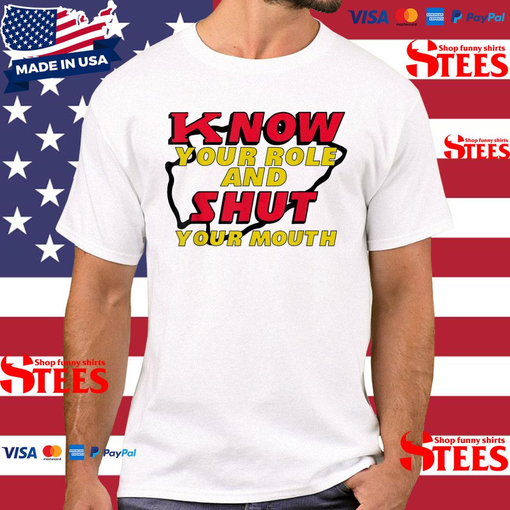 Official Know Your Role and Shut Your Mouth T-Shirt